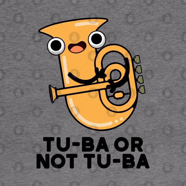 Tu-ba Or Not Tu-ba Cute Shakespeare Tuba Pun by punnybone